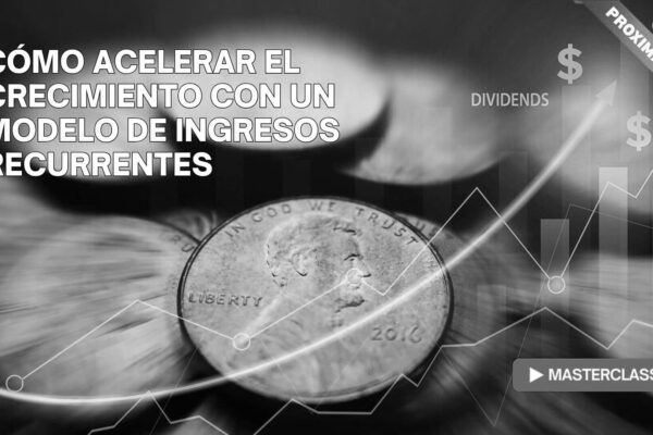 Como acelerar el crecimiento con un modelo de ingresos recurrentes