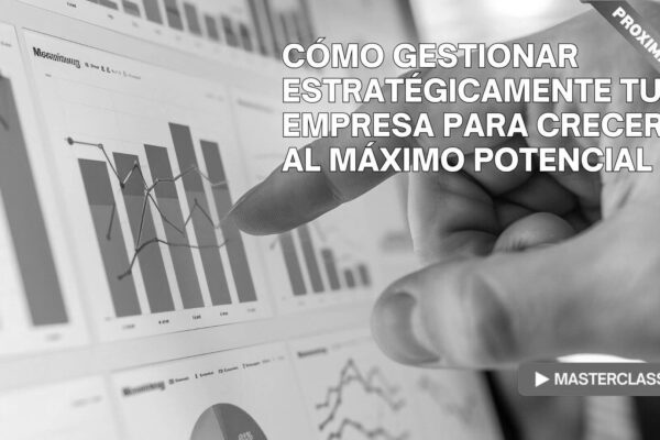 Como gestionar estrategicamente tu empresa para crecer al máximo potencial