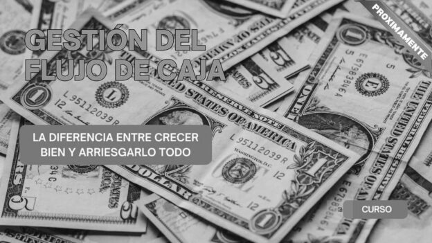 Gestión del Flujo de Caja: la diferencia entre crecer bien y arriesgarlo todo